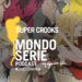 Cover di Super Crooks podcast per Mondoserie