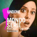 Cover di Undone podcast per Mondoserie