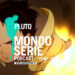 Cover di Pluto podcast per Mondoserie